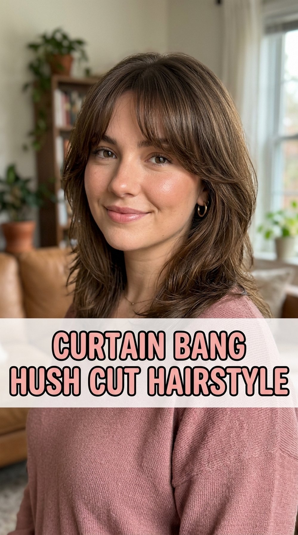 Curtain Bang Hush Cut Hairstyle