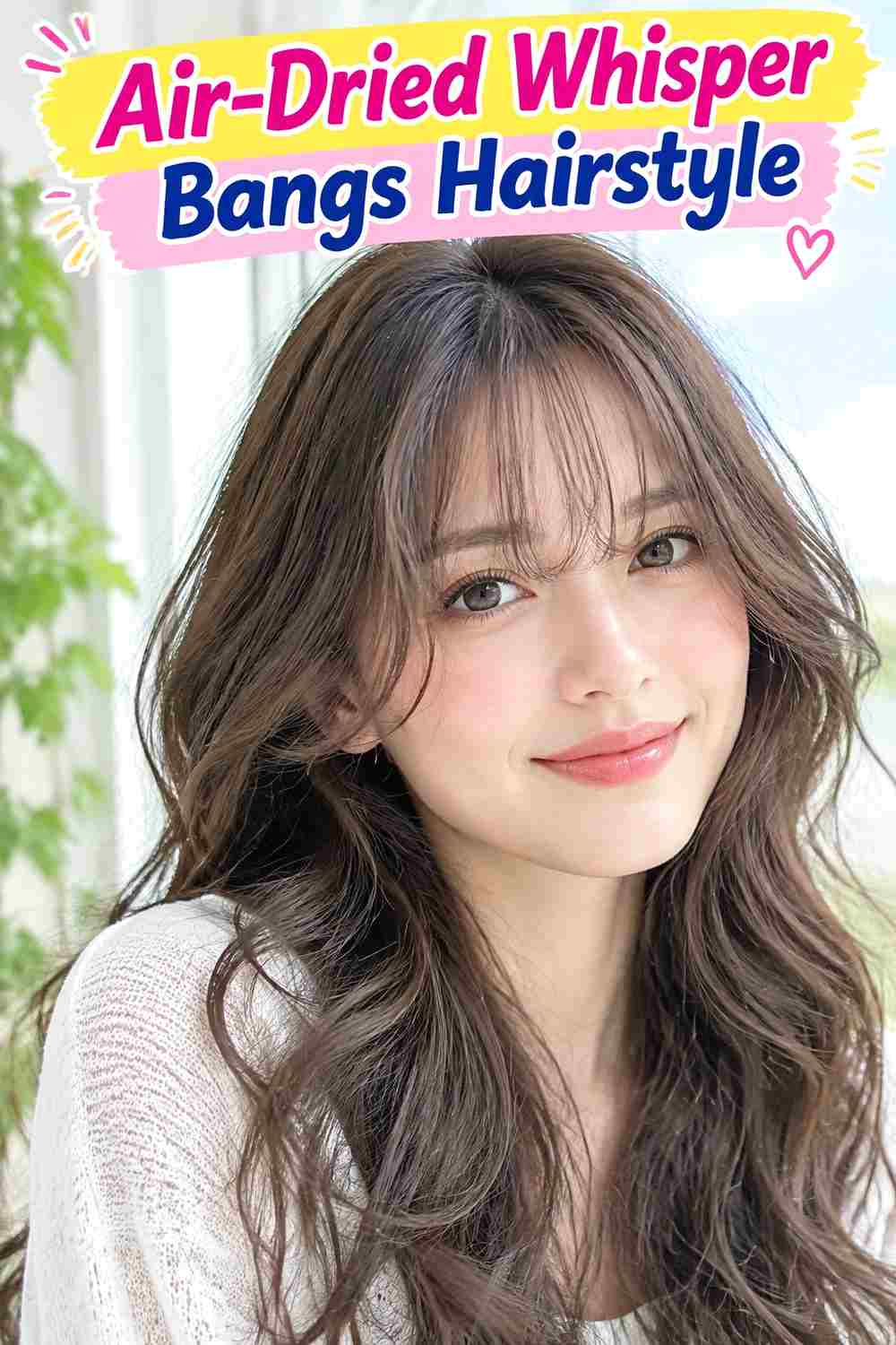 Air-Dried Whisper Bangs Hairstyle